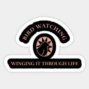 BIRD WATCHING WINGING IT THROUGH LIFE Sticker